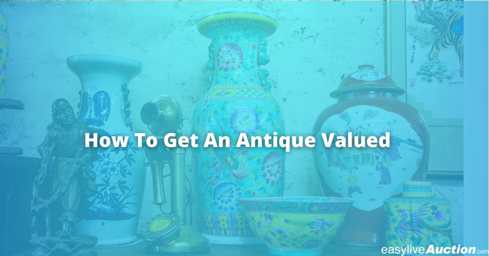 How to Get an Antique Valued